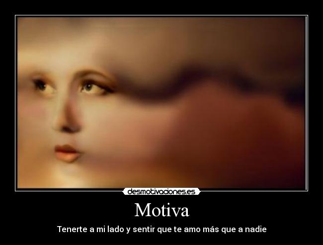 Motiva - Tenerte a mi lado y sentir que te amo más que a nadie
