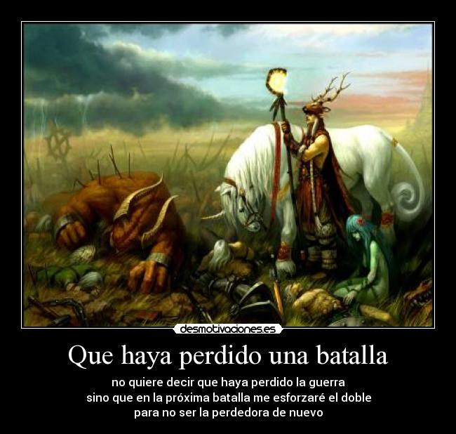 Que haya perdido una batalla -