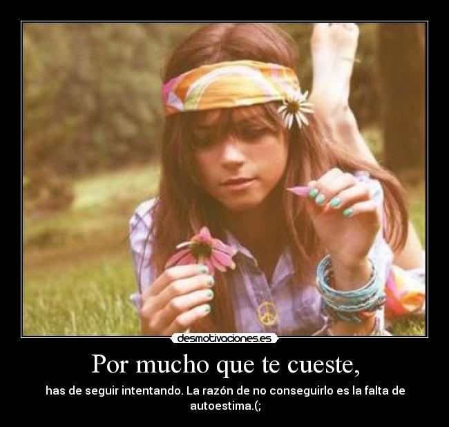 Por mucho que te cueste, -