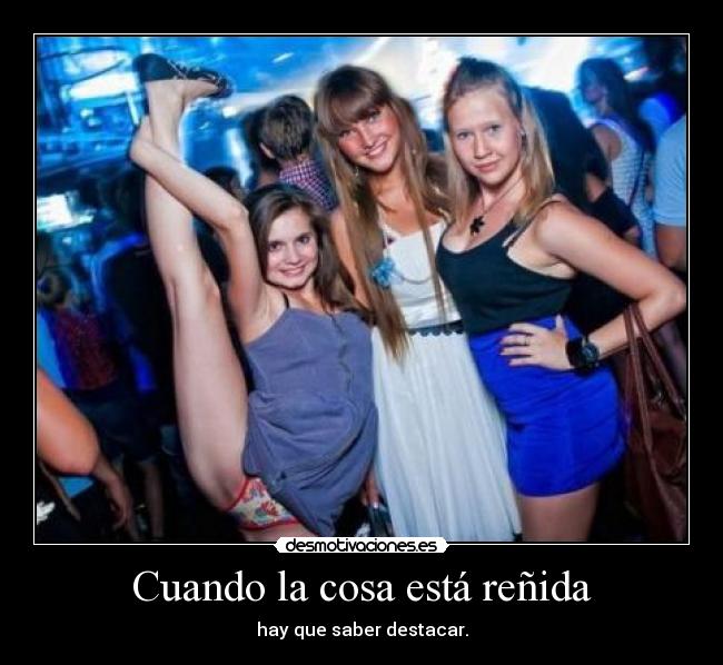 Cuando la cosa está reñida - hay que saber destacar.