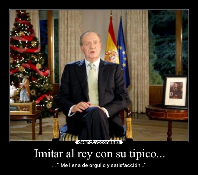 Imitar al rey con su tipico... - 