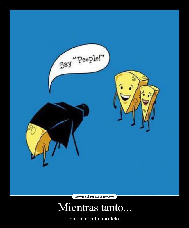 Mientras tanto... - en un mundo paralelo.