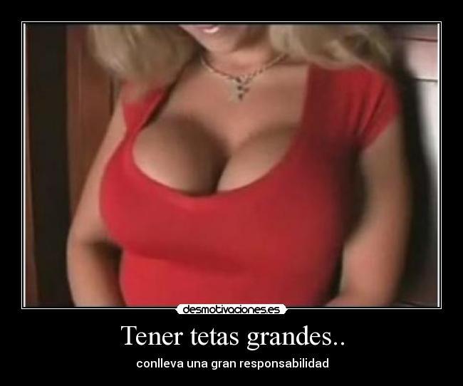 Tener tetas grandes.. - 