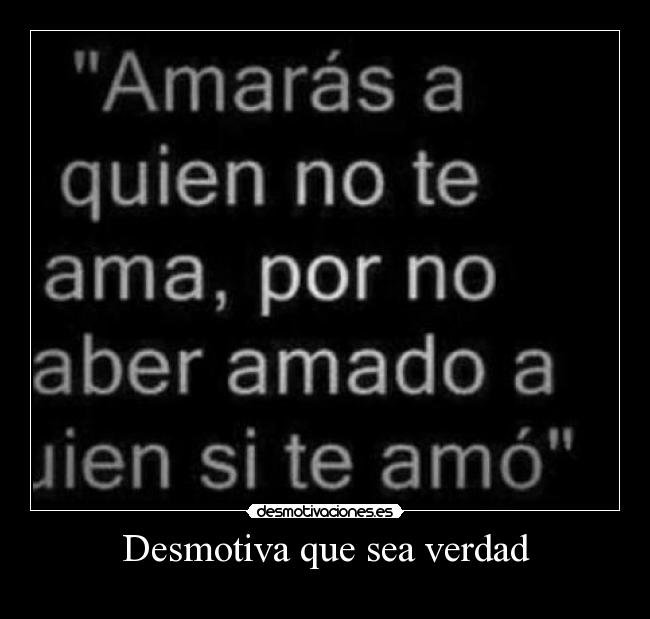 Desmotiva que sea verdad -