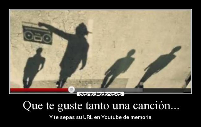 Que te guste tanto una canción... - 