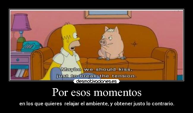 Por esos momentos -