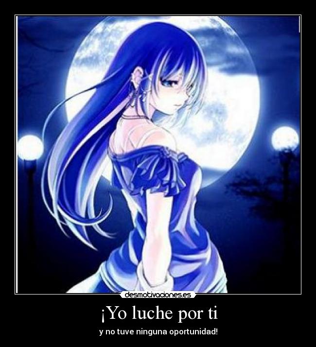 ¡Yo luche por ti - y no tuve ninguna oportunidad!