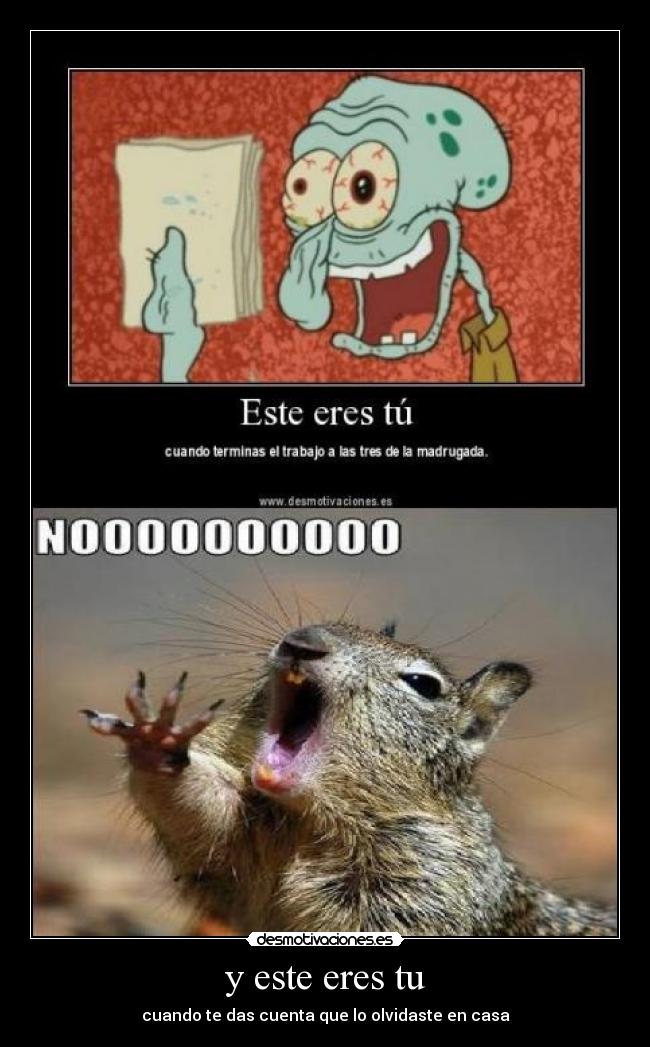 carteles este eres cuando das cuenta que olvidaste casa cuando terminas trabajo las tres desmotivaciones