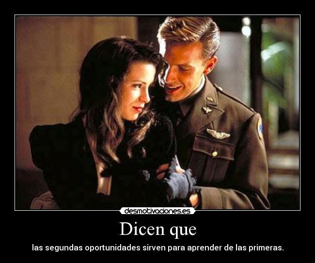 Dicen que - las segundas oportunidades sirven para aprender de las primeras.