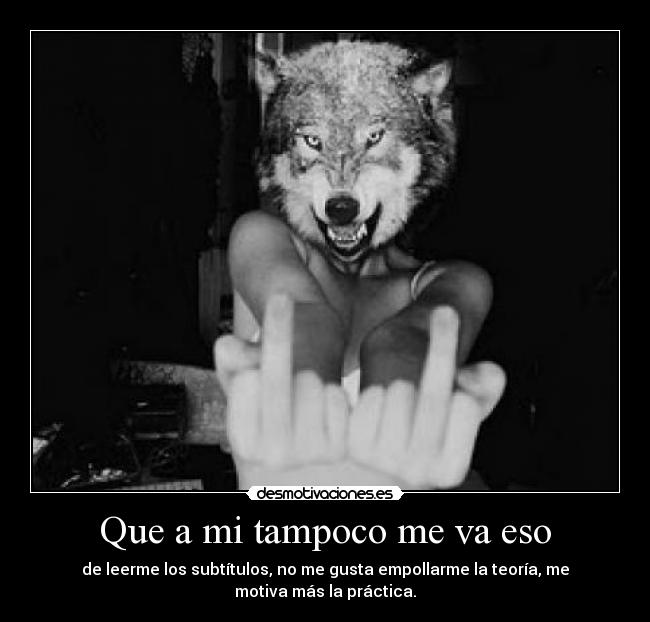 Que a mi tampoco me va eso -
