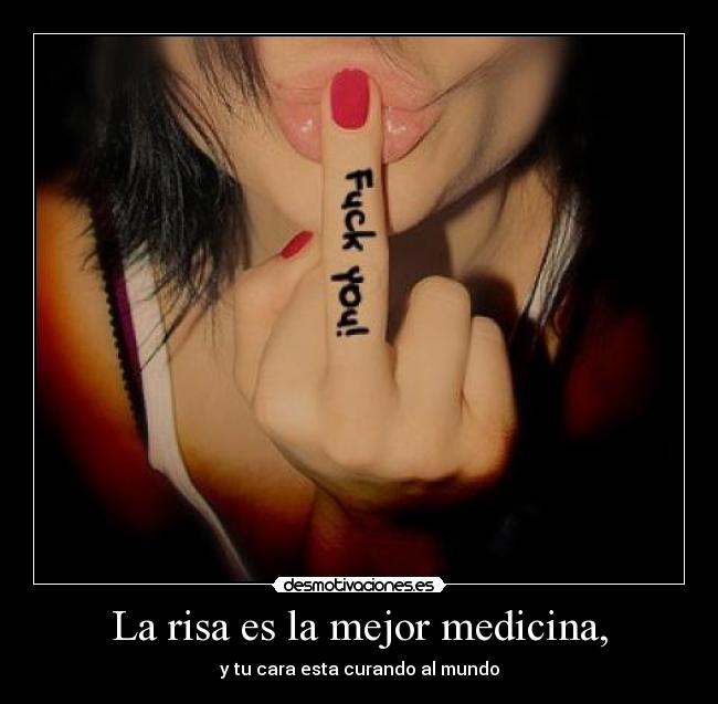 La risa es la mejor medicina, -