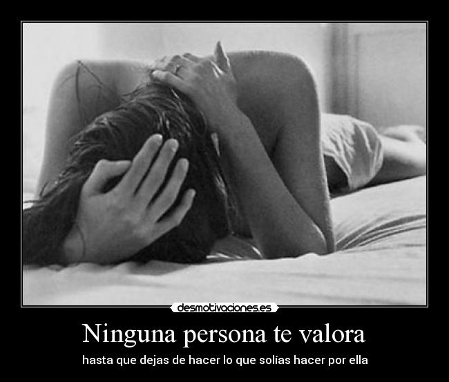 Ninguna persona te valora -