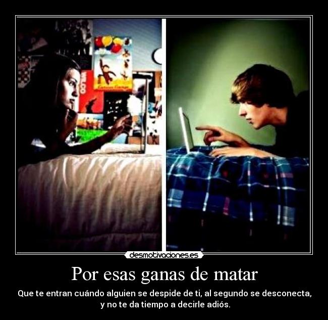 Por esas ganas de matar -