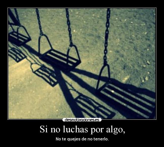 Si no luchas por algo, - 