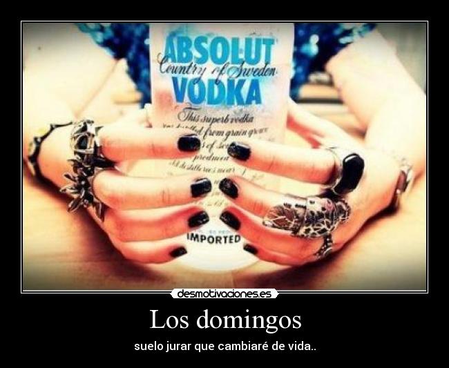 Los domingos - suelo jurar que cambiaré de vida..