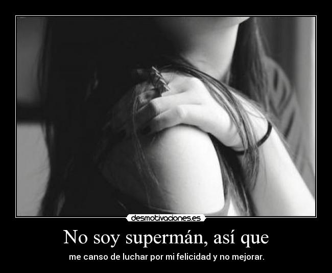 No soy supermán, así que -