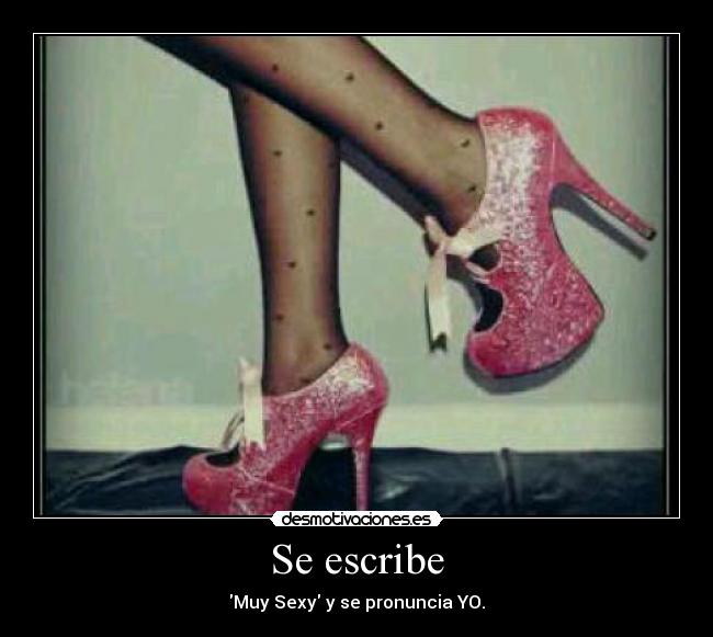 Se escribe - Muy Sexy y se pronuncia YO.