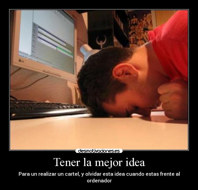 carteles tener mejor idea cartel olvidar frente ordenador desmotivaciones