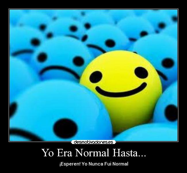 Yo Era Normal Hasta... - ¡Esperen! Yo Nunca Fui Normal