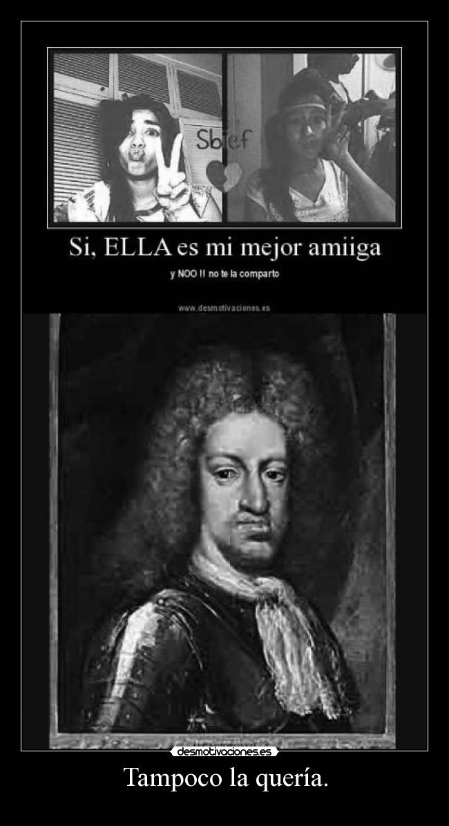 Tampoco la quería. -