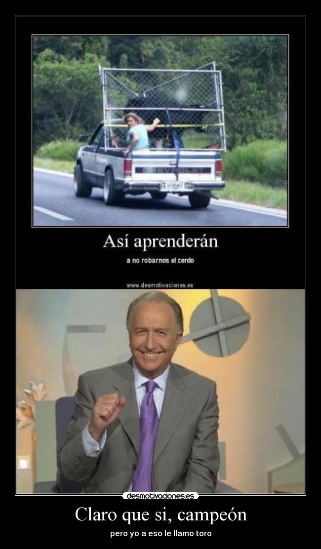 Claro que si, campeón -