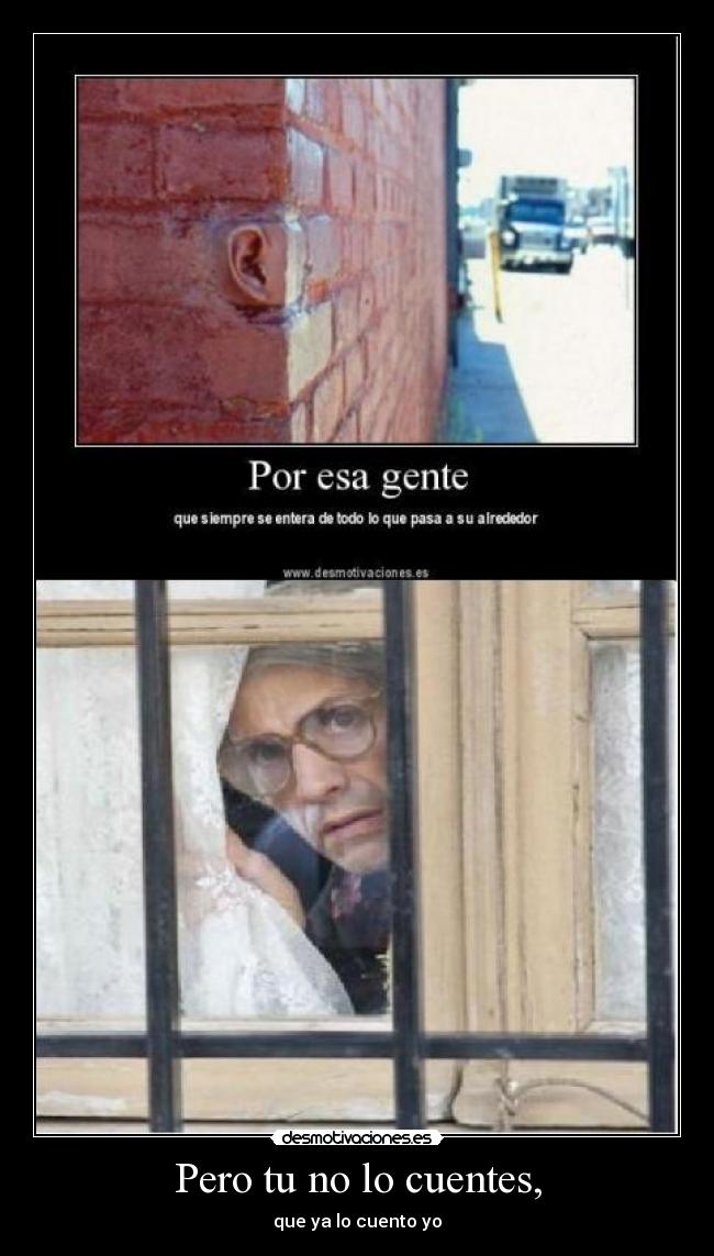 Pero tu no lo cuentes, - que ya lo cuento yo