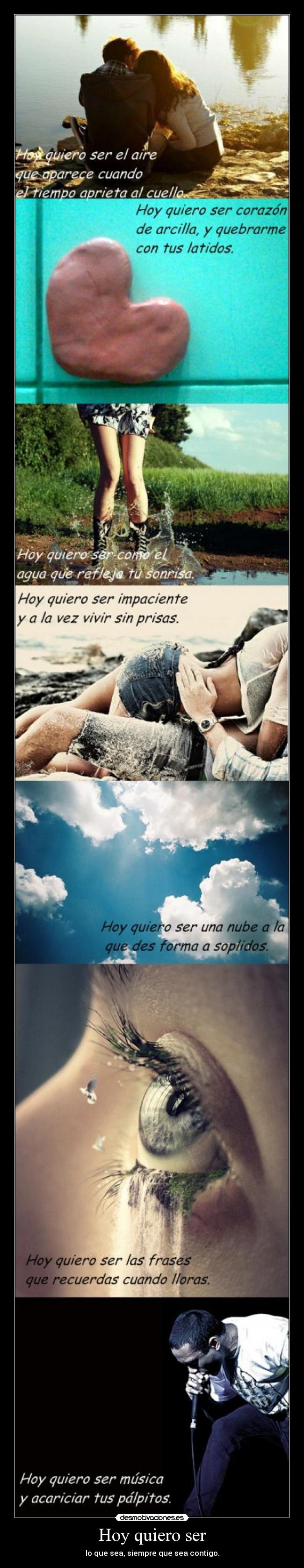 Hoy quiero ser - lo que sea, siempre que sea contigo.