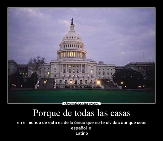 Porque de todas las casas - en el mundo de esta es de la única que no te olvidas aunque seas español  o 
Latino