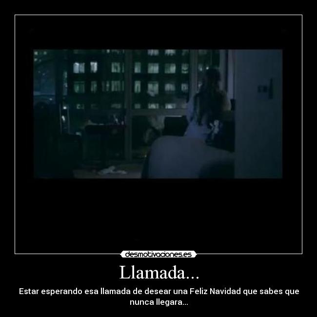 Llamada... - Estar esperando esa llamada de desear una Feliz Navidad que sabes que
nunca llegara...