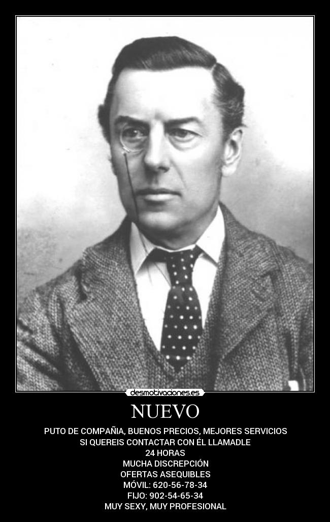 NUEVO - PUTO DE COMPAÑIA, BUENOS PRECIOS, MEJORES SERVICIOS
SI QUEREIS CONTACTAR CON ÉL LLAMADLE
24 HORAS
MUCHA DISCREPCIÓN
OFERTAS ASEQUIBLES
MÓVIL: 620-56-78-34
FIJO: 902-54-65-34
MUY SEXY, MUY PROFESIONAL