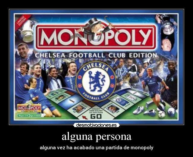 alguna persona - alguna vez ha acabado una partida de monopoly