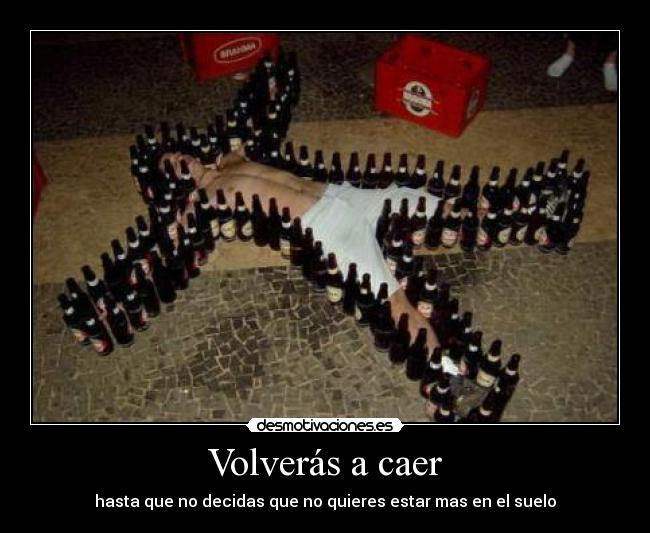 Volverás a caer - hasta que no decidas que no quieres estar mas en el suelo