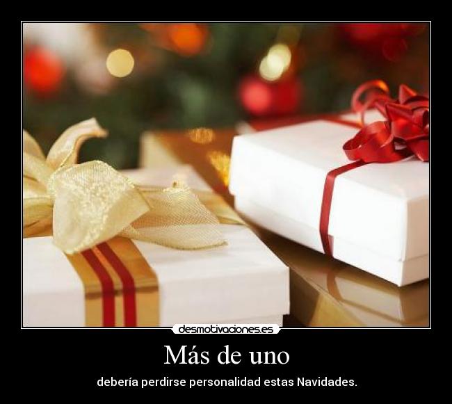 Más de uno - debería perdirse personalidad estas Navidades.