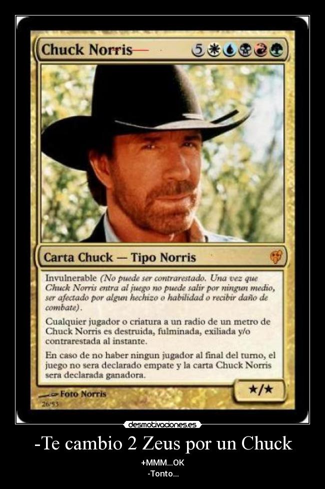 -Te cambio 2 Zeus por un Chuck - +MMM...OK
-Tonto...
