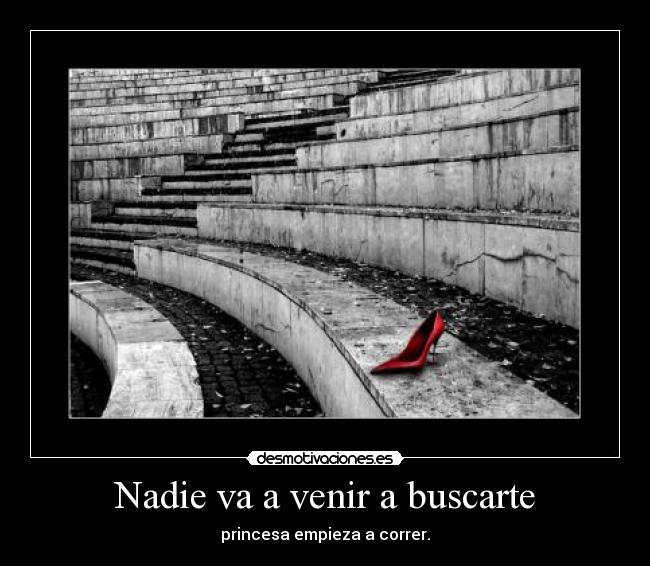 Nadie va a venir a buscarte - princesa empieza a correr.