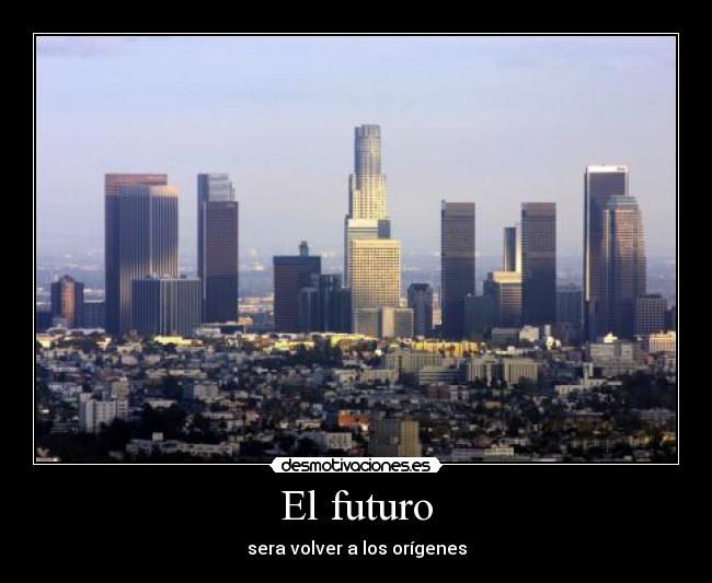 El futuro - sera volver a los orígenes