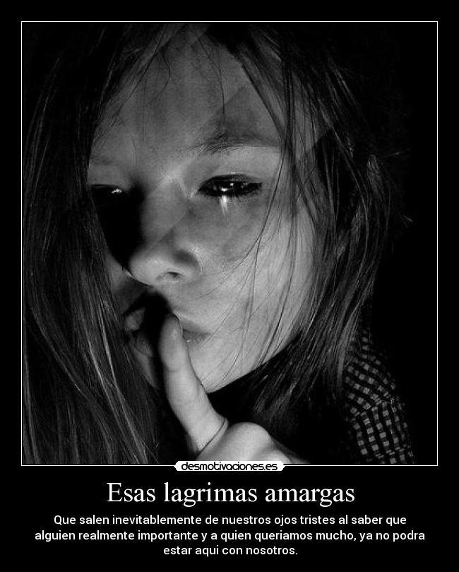 Esas lagrimas amargas -