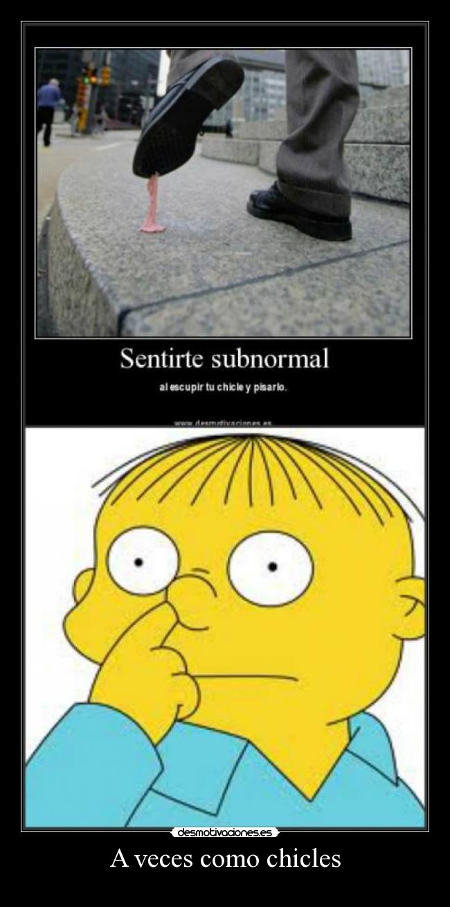 A veces como chicles -
