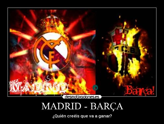 MADRID - BARÇA - ¿Quién creéis que va a ganar?