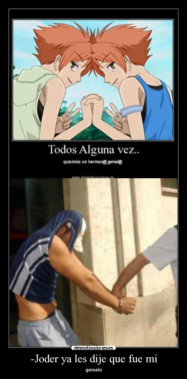 -Joder ya les dije que fue mi - 