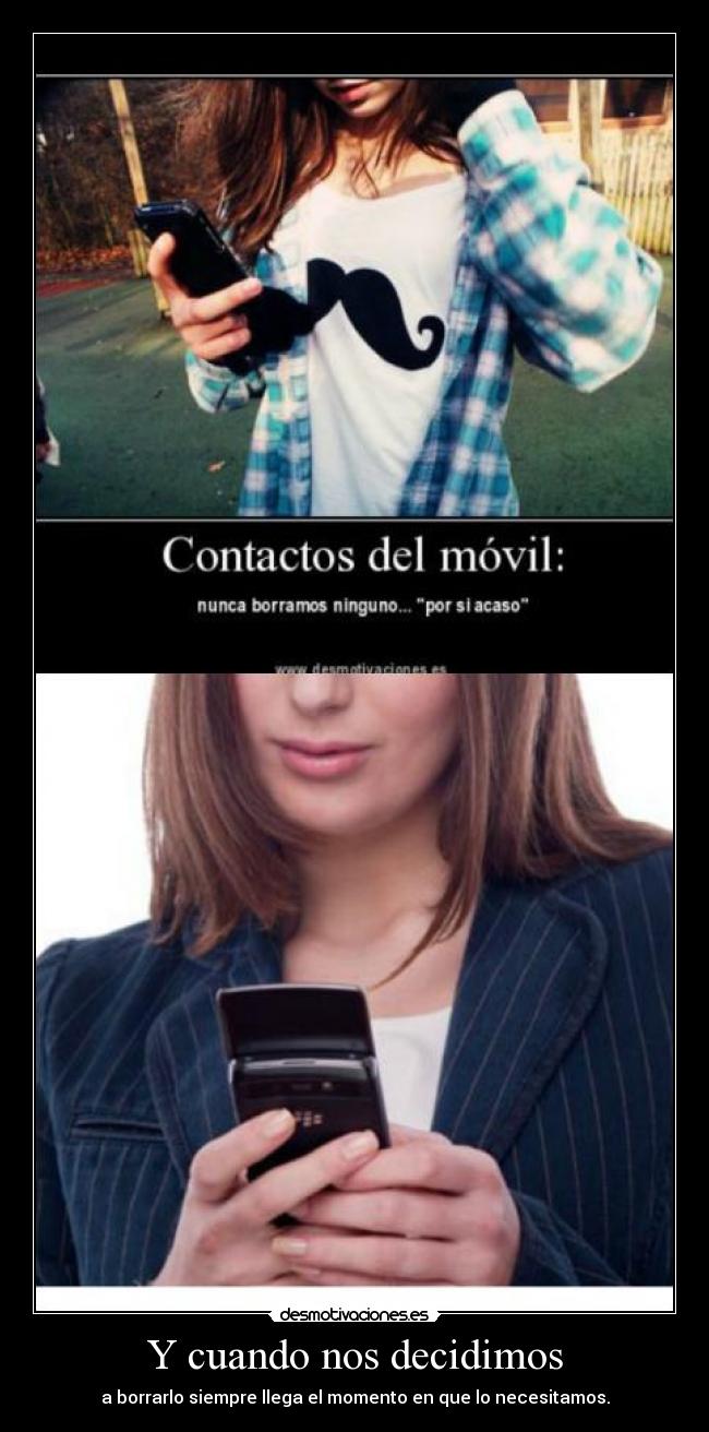 Y cuando nos decidimos - a borrarlo siempre llega el momento en que lo necesitamos.