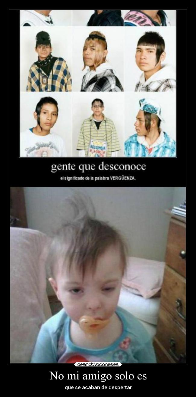 No mi amigo solo es - que se acaban de despertar