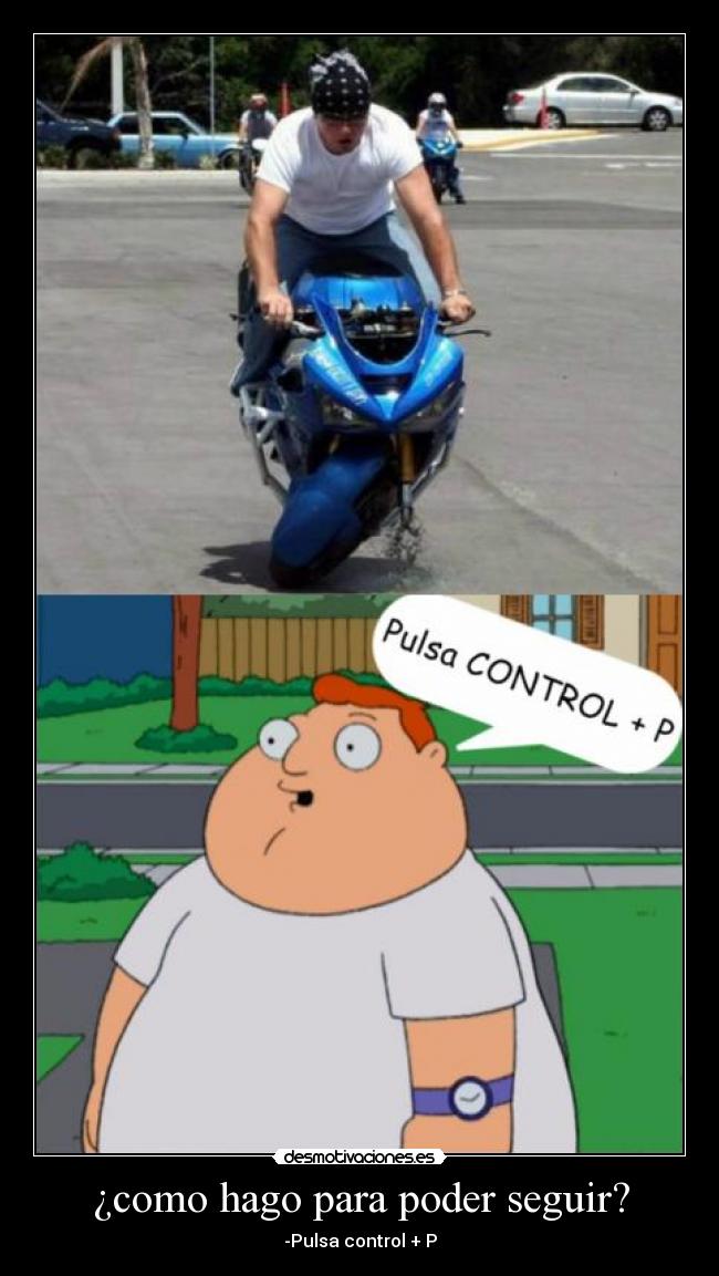 ¿como hago para poder seguir? - -Pulsa control + P