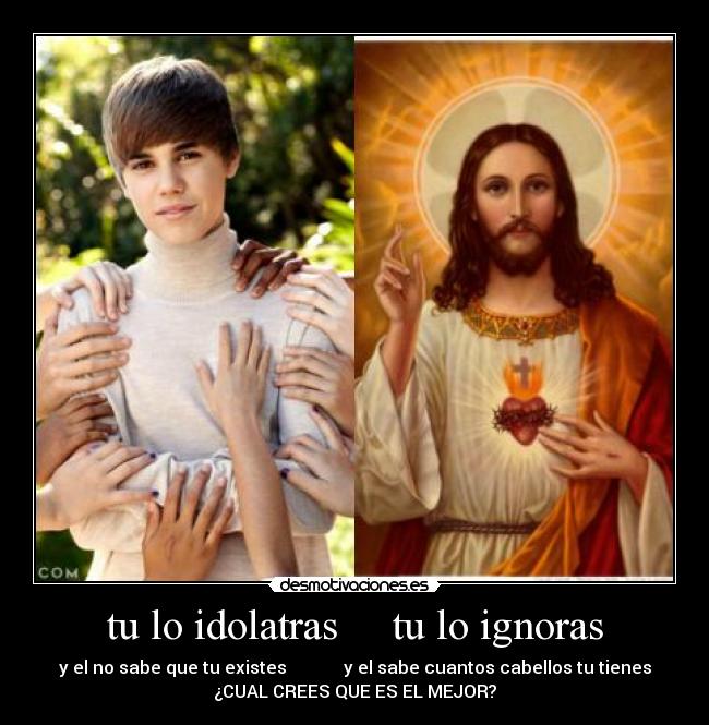 tu lo idolatras     tu lo ignoras - 