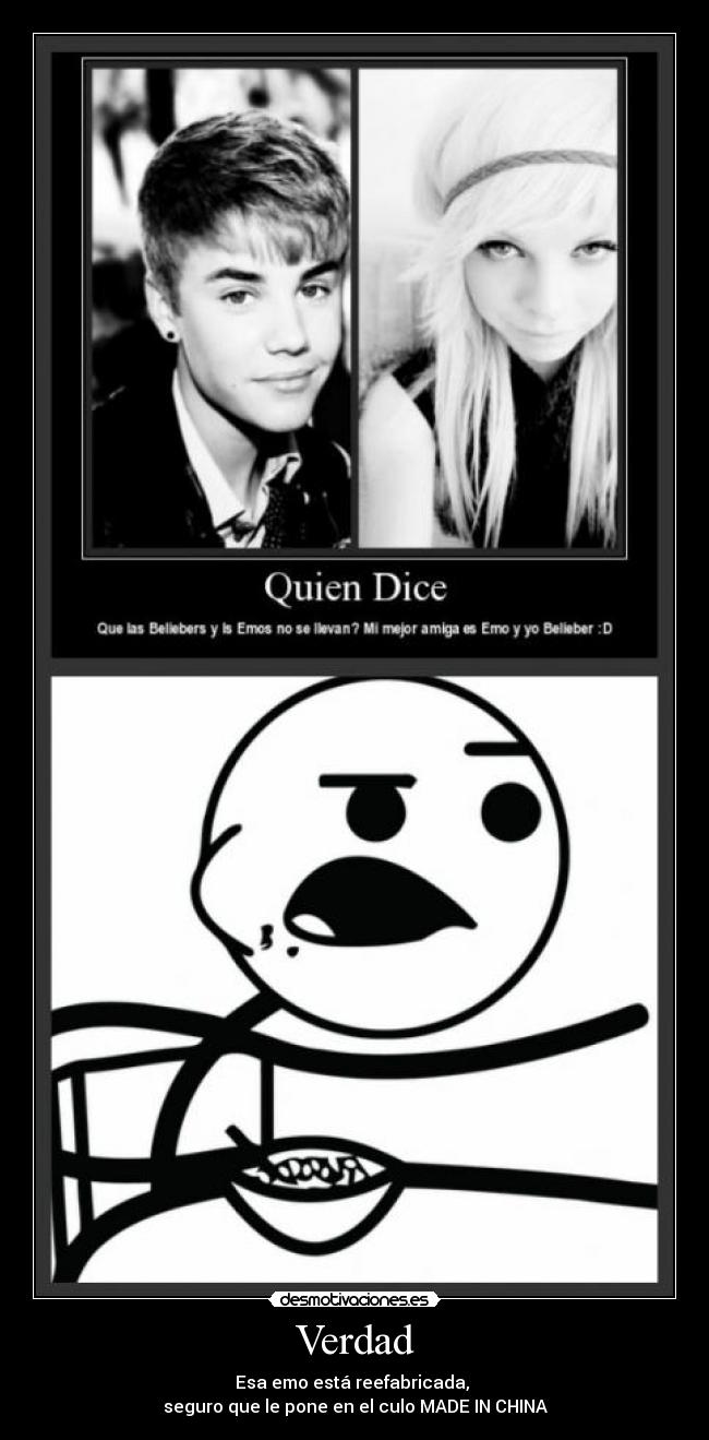 Verdad - Esa emo está reefabricada,
seguro que le pone en el culo MADE IN CHINA