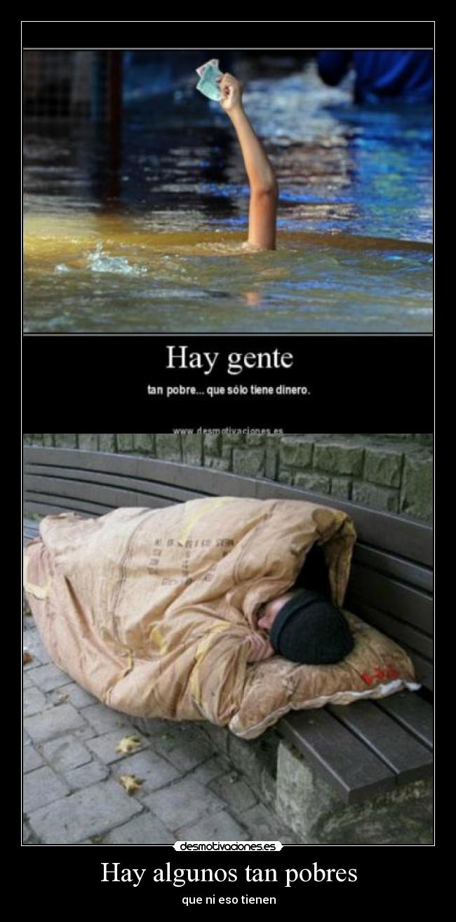Hay algunos tan pobres -