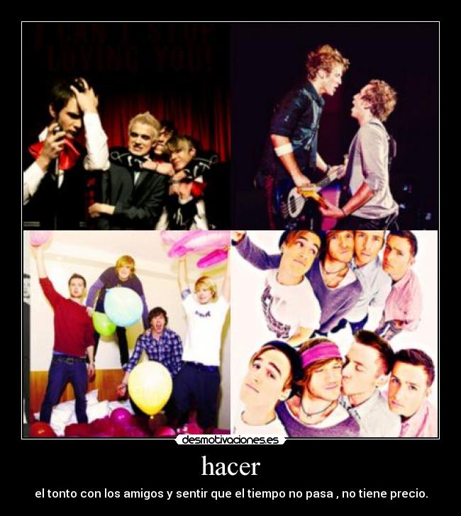 hacer - el tonto con los amigos y sentir que el tiempo no pasa , no tiene precio.