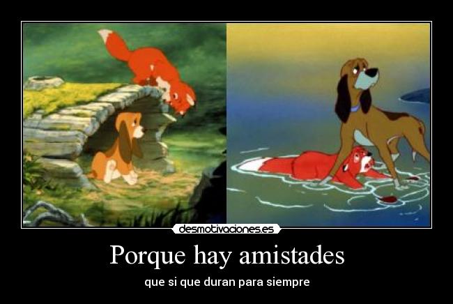 Porque hay amistades - que si que duran para siempre