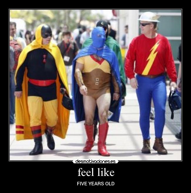 feel like - FIVE YEARS OLD