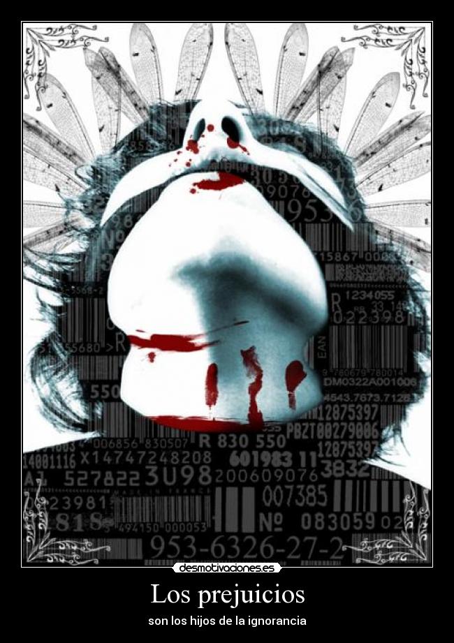 Los prejuicios - son los hijos de la ignorancia